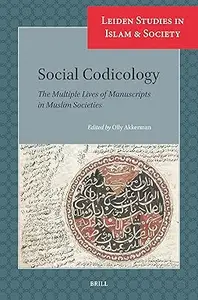 Social Codicology: The Multiple Lives of Manuscripts in Muslim Societies