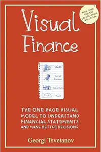 Visual Finance: The One Page Visual Model to Understand Financial Statements and Make Better Business Decisions