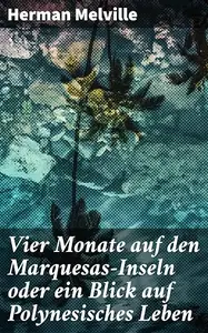 Vier Monate auf den Marquesas-Inseln oder ein Blick auf Polynesisches Leben: Ein faszinierender Blick auf polynesische Kultur