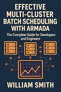 Effective Multi-Cluster Batch Scheduling with Armada: The Complete Guide for Developers and Engineers