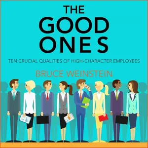 The Good Ones: Ten Crucial Qualities of High-Character Employees