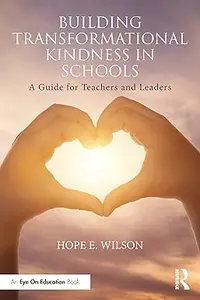 Building Transformational Kindness in Schools: A Guide for Teachers and Leaders