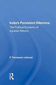 India's Persistent Dilemma: The Political Economy Of Agrarian Reform