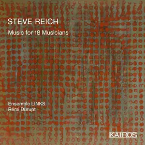 Ensemble Links & Rémi Durupt - Steve Reich: Music For 18 Musicians (2020)