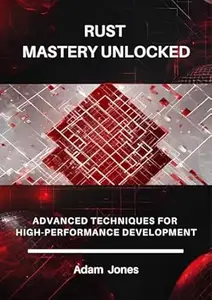 Rust Mastery Unlocked: Advanced Techniques for High-Performance Development