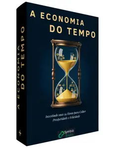 A Economia do Tempo : Investindo suas 24 Horas para Colher Prosperidade e Felicidade (Portuguese Edition)