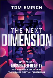 The Next Dimension: How to Use Augmented Reality For Business Growth In The Era of Spatial Computing