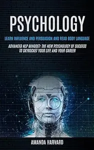 Psychology: Learn Influence And Persuasion And Read Body Language
