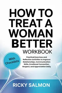 How To Treat A Woman Better Workbook: Practical Exercises and Reflection Activities to Improve Relationships