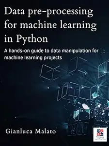 Data pre-processing for machine learning in Python (Your Data Teacher Books Book 2)