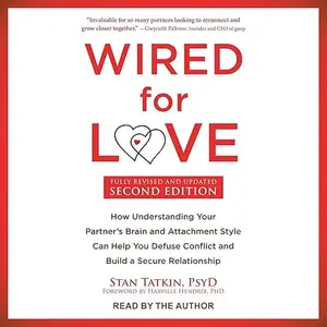 Wired for Love (Second Edition): How Understanding Your Partner's Brain and Attachment Style Can Help You Defuse [Audiobook]