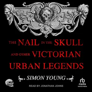 The Nail in the Skull and Other Victorian Urban Legends