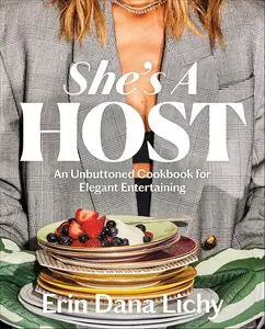 She's a Host: An Unbuttoned Cookbook for Elegant Entertaining