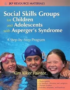 Social Skills Groups for Children and Adolescents with Asperger's Syndrome: A Step-by-Step Program