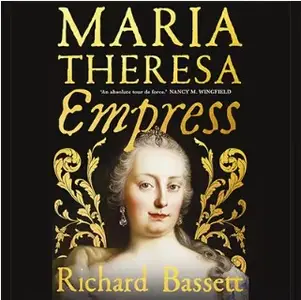 Maria Theresa: Empress: The Making of the Austrian Enlightenment