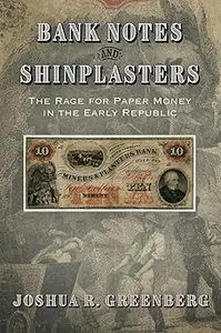 Bank Notes and Shinplasters: The Rage for Paper Money in the Early Republic