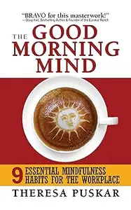 The Good Morning Mind: Nine Essential Mindfulness Habits for the Workplace