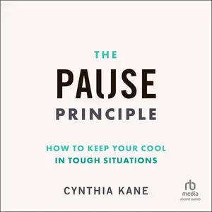 The Pause Principle: How to Keep Your Cool in Tough Situations [Audiobook]
