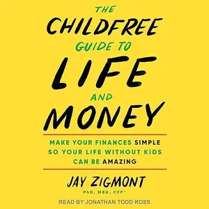 The Childfree Guide to Life and Money: Make Your Finances Simple so Your Life Without Kids Can Be Amazing [Audiobook]