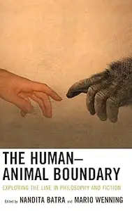 The Human–Animal Boundary: Exploring the Line in Philosophy and Fiction