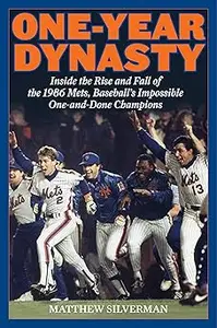 One-Year Dynasty: Inside the Rise and Fall of the 1986 Mets, Baseball's Impossible One-and-Done Champions