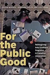 For the Public Good: Reimagining Arts Graduate Programs in Canadian Universities