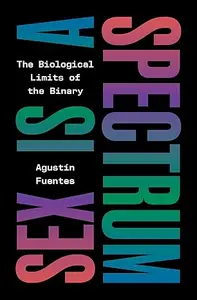 Sex Is a Spectrum: The Biological Limits of the Binary