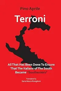 Terroni: All That Has Been Done to Ensure that the Italians of the South Became "Southerners"