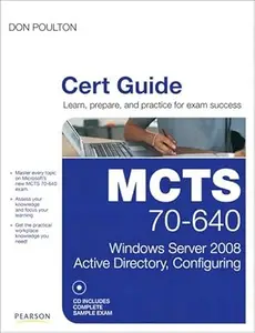 MCTS 70-640 Cert Guide: Windows Server 2008 Active Directory, Configuring (Certification Guide)