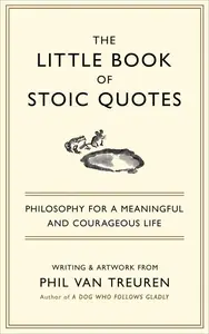 The Little Book of Stoic Quotes: Philosophy for a Meaningful and Courageous Life