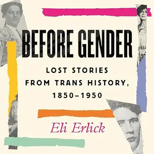 Before Gender: Lost Stories from Trans History, 1850-1950 [Audiobook]