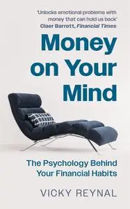 Money On Your Mind: The Psychology Behind Your Financial Habits