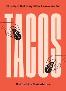 TACOS: Over 50 Recipes that Bring All the Flavour and Fun