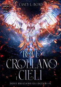 Casey L. Bond - Dove crollano i cieli. Dove bruciano gli oceani