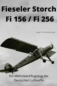 Fieseler Storch Fi 156 / Fi 256: Ein Mehrzweckflugzeug der Deutschen Luftwaffe