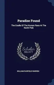 Paradise Found - The Cradle of the Human Race at the North Pole
