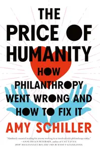 The Price of Humanity: How Philanthropy Went Wrong―And How to Fix It