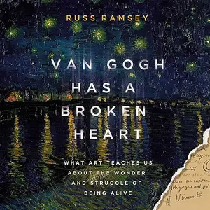 Van Gogh Has a Broken Heart: What Art Teaches Us About the Wonder and Struggle of Being Alive [Audiobook]