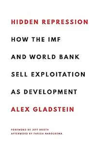 Hidden Repression: How the IMF and World Bank Sell Exploitation as Development