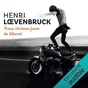 Henri Loevenbruck, "Nous rêvions juste de liberté"