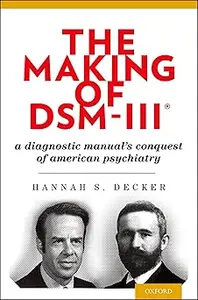 The Making of DSM-III®: A Diagnostic Manual's Conquest of American Psychiatry