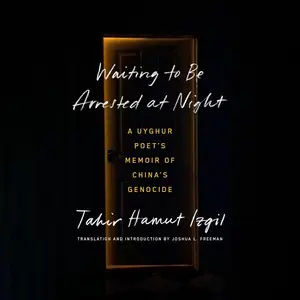 Waiting to Be Arrested at Night: A Uyghur Poet's Memoir of China's Genocide
