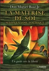 Miguel Jr. Ruiz, "La maîtrise de soi selon la voie toltèque"