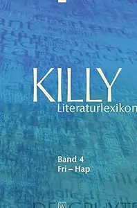 Killy Literaturlexikon. Autoren und Werke des deutschsprachigen Kulturraums Fri Hap: Band 4