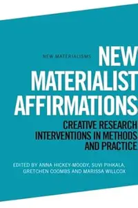 New Materialist Affirmations: Creative Research Interventions in Methods and Practice