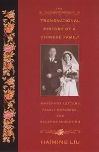 The Transnational History Of A Chinese Family: Immigrant Letters, Family Business, And Reverse Migration