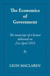 «The Economics of Government» by Leon Maclaren