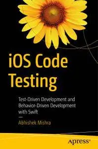 iOS Code Testing: Test-Driven Development and Behavior-Driven Development with Swift