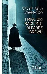 Gilbert Keith Chesterton - I migliori racconti di Padre Brown (Repost)