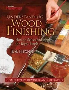 Understanding Wood Finishing: How to Select and Apply the Right Finish 